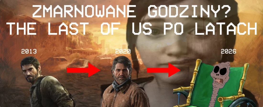 Zmarnowane godziny? – The Last of Us po latach